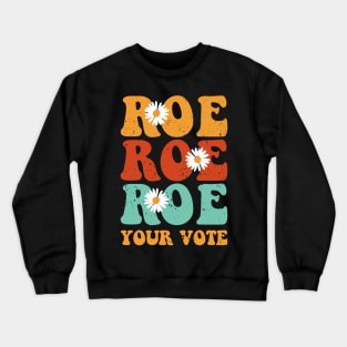 Roe Roe Roe Your Vote Crewneck Sweatshirt